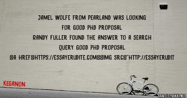 Jamel Wolfe from Pearland was looking for good phd proposal 
 
Randy Fuller found the answer to a search query good phd proposal 
 
 
<a href=https://essayerudite.com><img src=''http://essayerudit