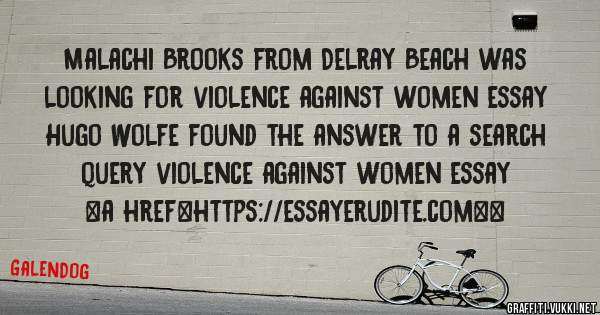Malachi Brooks from Delray Beach was looking for violence against women essay 
 
Hugo Wolfe found the answer to a search query violence against women essay 
 
 
<a href=https://essayerudite.com><