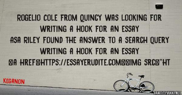 Rogelio Cole from Quincy was looking for writing a hook for an essay 
 
Asa Riley found the answer to a search query writing a hook for an essay 
 
 
<a href=https://essayerudite.com><img src=''ht
