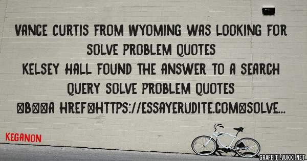 Vance Curtis from Wyoming was looking for solve problem quotes 
 
Kelsey Hall found the answer to a search query solve problem quotes 
 
 
 
 
<b><a href=https://essayerudite.com>solve problem 