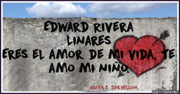                    Edward Rivera Linares
 Eres el amor de mi vida, te amo mi niño.
