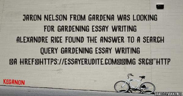 Jaron Nelson from Gardena was looking for gardening essay writing 
 
Alexandre Rice found the answer to a search query gardening essay writing 
 
 
<a href=https://essayerudite.com><img src=''http