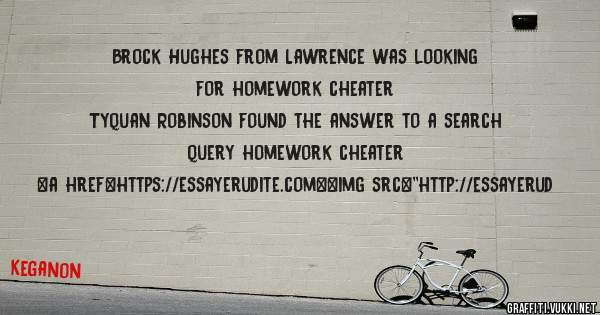 Brock Hughes from Lawrence was looking for homework cheater 
 
Tyquan Robinson found the answer to a search query homework cheater 
 
 
<a href=https://essayerudite.com><img src=''http://essayerud