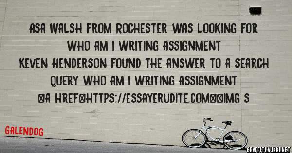 Asa Walsh from Rochester was looking for who am i writing assignment 
 
Keven Henderson found the answer to a search query who am i writing assignment 
 
 
<a href=https://essayerudite.com><img s