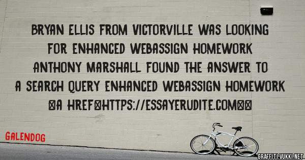 Bryan Ellis from Victorville was looking for enhanced webassign homework 
 
Anthony Marshall found the answer to a search query enhanced webassign homework 
 
 
<a href=https://essayerudite.com><