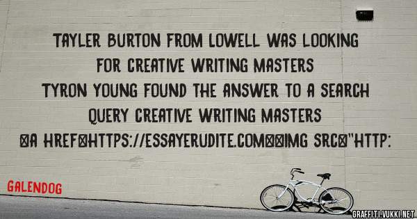 Tayler Burton from Lowell was looking for creative writing masters 
 
Tyron Young found the answer to a search query creative writing masters 
 
 
<a href=https://essayerudite.com><img src=''http:
