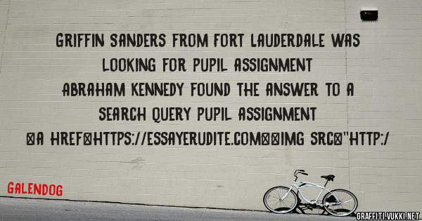 Griffin Sanders from Fort Lauderdale was looking for pupil assignment 
 
Abraham Kennedy found the answer to a search query pupil assignment 
 
 
<a href=https://essayerudite.com><img src=''http:/