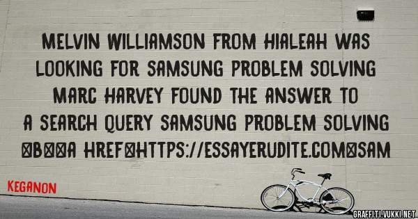 Melvin Williamson from Hialeah was looking for samsung problem solving 
 
Marc Harvey found the answer to a search query samsung problem solving 
 
 
 
 
<b><a href=https://essayerudite.com>sam