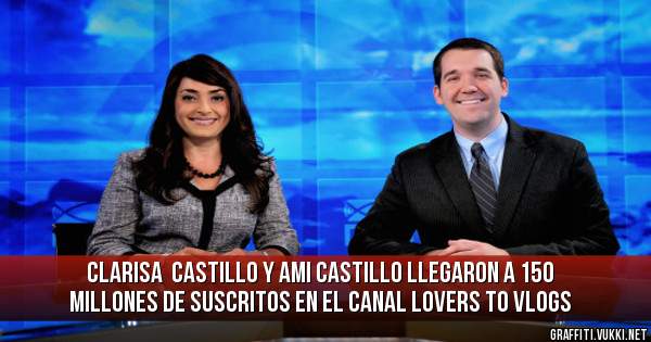 Clarisa  castillo y Ami castillo llegaron a 150 millones de suscritos en el canal Lovers to Vlogs