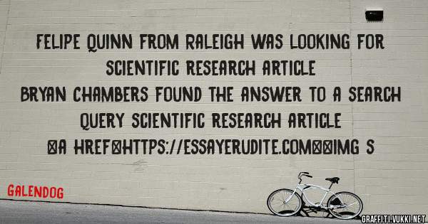 Felipe Quinn from Raleigh was looking for scientific research article 
 
Bryan Chambers found the answer to a search query scientific research article 
 
 
<a href=https://essayerudite.com><img s