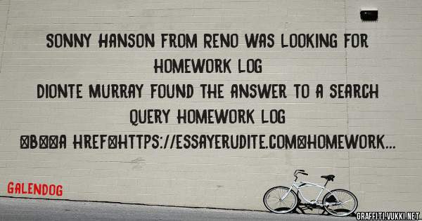 Sonny Hanson from Reno was looking for homework log 
 
Dionte Murray found the answer to a search query homework log 
 
 
 
 
<b><a href=https://essayerudite.com>homework log</a></b> 
 
 
 

