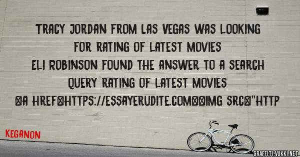 Tracy Jordan from Las Vegas was looking for rating of latest movies 
 
Eli Robinson found the answer to a search query rating of latest movies 
 
 
<a href=https://essayerudite.com><img src=''http