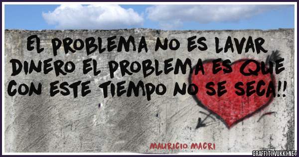 El problema no es lavar dinero el problema es que con este tiempo no se seca!!