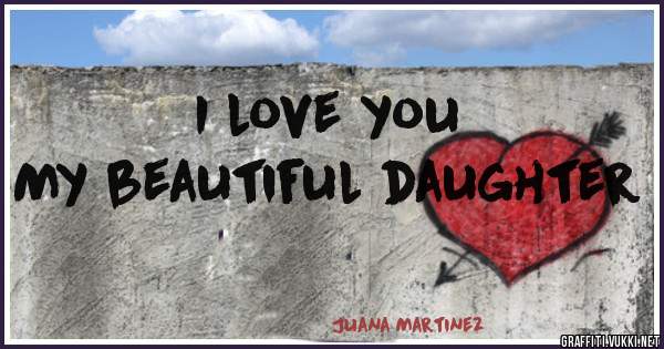 I love you
  My beautiful daughter 