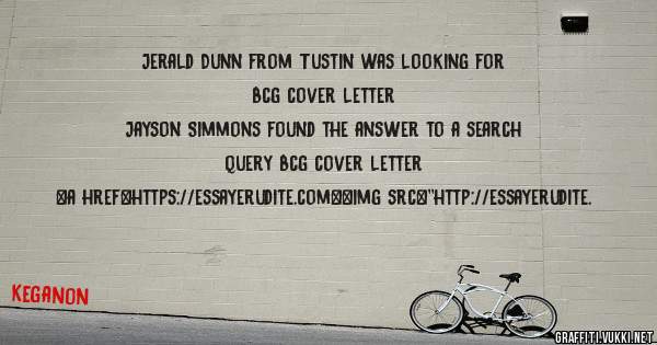 Jerald Dunn from Tustin was looking for bcg cover letter 
 
Jayson Simmons found the answer to a search query bcg cover letter 
 
 
<a href=https://essayerudite.com><img src=''http://essayerudite.