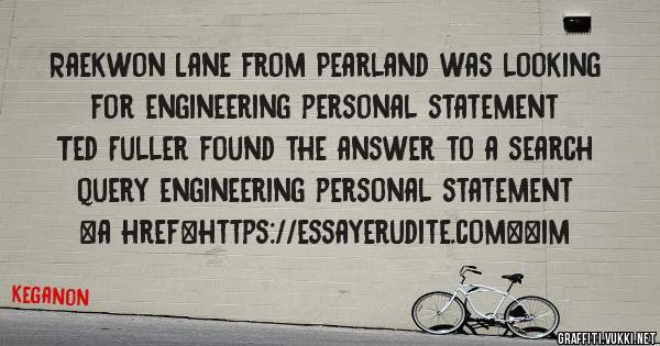 Raekwon Lane from Pearland was looking for engineering personal statement 
 
Ted Fuller found the answer to a search query engineering personal statement 
 
 
<a href=https://essayerudite.com><im