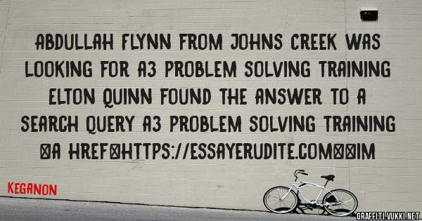 Abdullah Flynn from Johns Creek was looking for a3 problem solving training 
 
Elton Quinn found the answer to a search query a3 problem solving training 
 
 
<a href=https://essayerudite.com><im