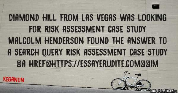 Diamond Hill from Las Vegas was looking for risk assessment case study 
 
Malcolm Henderson found the answer to a search query risk assessment case study 
 
 
<a href=https://essayerudite.com><im