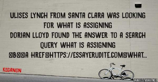 Ulises Lynch from Santa Clara was looking for what is assigning 
 
Dorian Lloyd found the answer to a search query what is assigning 
 
 
 
 
<b><a href=https://essayerudite.com>what is assigni