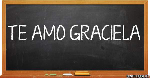 TE AMO GRACIELA