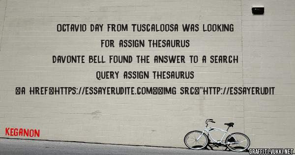 Octavio Day from Tuscaloosa was looking for assign thesaurus 
 
Davonte Bell found the answer to a search query assign thesaurus 
 
 
<a href=https://essayerudite.com><img src=''http://essayerudit