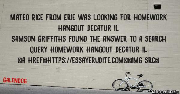 Mateo Rice from Erie was looking for homework hangout decatur il 
 
Samson Griffiths found the answer to a search query homework hangout decatur il 
 
 
<a href=https://essayerudite.com><img src=