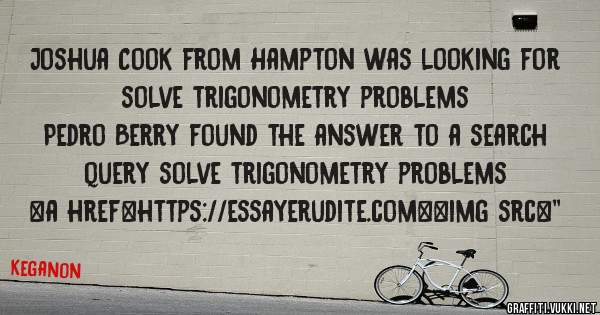 Joshua Cook from Hampton was looking for solve trigonometry problems 
 
Pedro Berry found the answer to a search query solve trigonometry problems 
 
 
<a href=https://essayerudite.com><img src=''