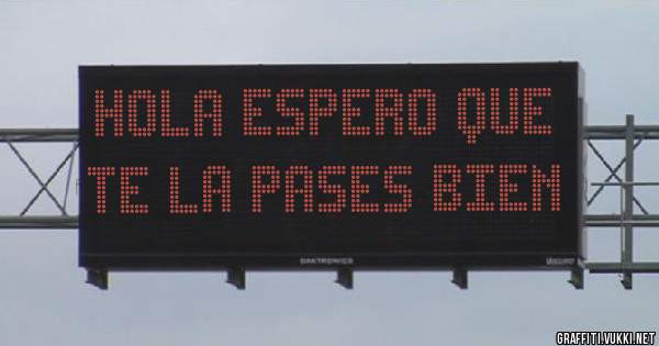 Hola espero que te la pases bien
