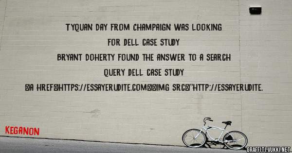 Tyquan Day from Champaign was looking for dell case study 
 
Bryant Doherty found the answer to a search query dell case study 
 
 
<a href=https://essayerudite.com><img src=''http://essayerudite.
