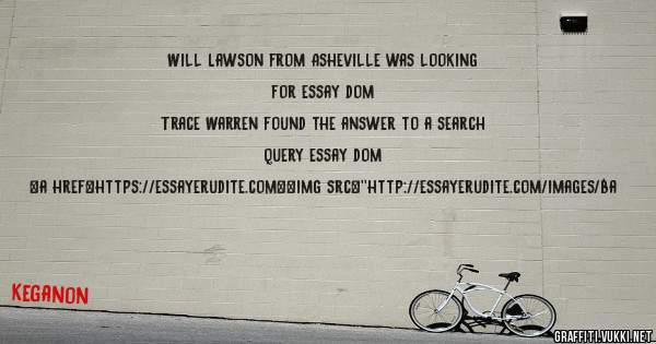 Will Lawson from Asheville was looking for essay dom 
 
Trace Warren found the answer to a search query essay dom 
 
 
<a href=https://essayerudite.com><img src=''http://essayerudite.com/images/ba