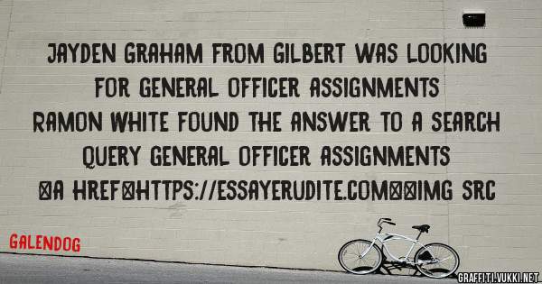 Jayden Graham from Gilbert was looking for general officer assignments 
 
Ramon White found the answer to a search query general officer assignments 
 
 
<a href=https://essayerudite.com><img src