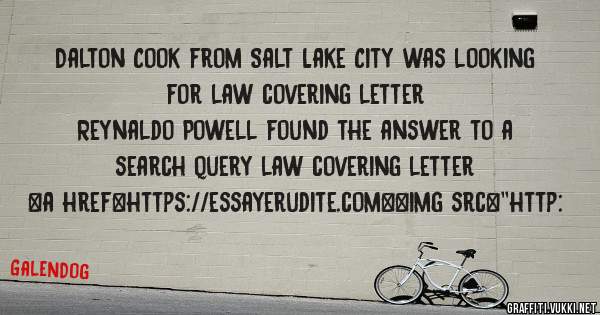Dalton Cook from Salt Lake City was looking for law covering letter 
 
Reynaldo Powell found the answer to a search query law covering letter 
 
 
<a href=https://essayerudite.com><img src=''http: