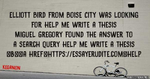 Elliott Bird from Boise City was looking for help me write a thesis 
 
Miguel Gregory found the answer to a search query help me write a thesis 
 
 
 
 
<b><a href=https://essayerudite.com>help