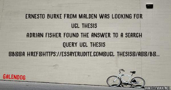Ernesto Burke from Malden was looking for ucl thesis 
 
Adrian Fisher found the answer to a search query ucl thesis 
 
 
 
 
<b><a href=https://essayerudite.com>ucl thesis</a></b> 
 
 
 
<a