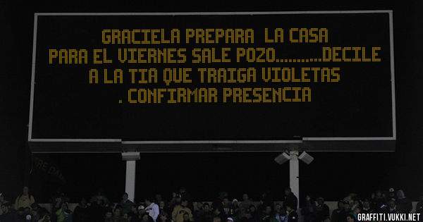 GRACIELA PREPARA  LA CASA PARA EL VIERNES SALE POZO...........decile a la tia que traiga violetas . confirmar PRESENCIA