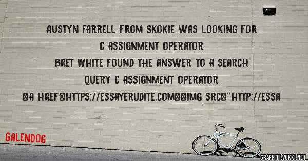 Austyn Farrell from Skokie was looking for c assignment operator 
 
Bret White found the answer to a search query c assignment operator 
 
 
<a href=https://essayerudite.com><img src=''http://essa