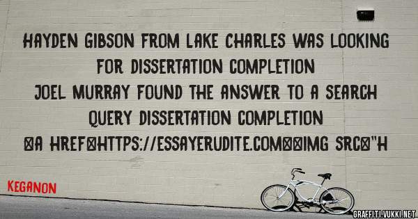 Hayden Gibson from Lake Charles was looking for dissertation completion 
 
Joel Murray found the answer to a search query dissertation completion 
 
 
<a href=https://essayerudite.com><img src=''h