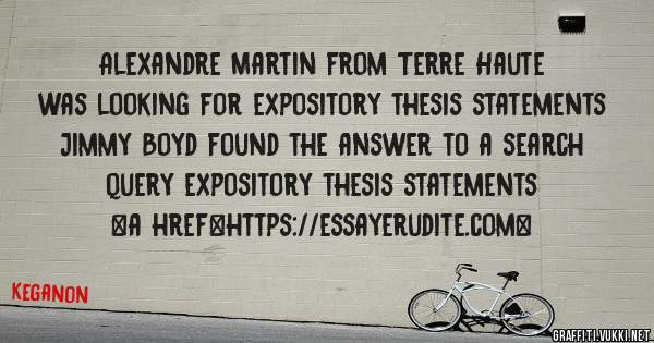 Alexandre Martin from Terre Haute was looking for expository thesis statements 
 
Jimmy Boyd found the answer to a search query expository thesis statements 
 
 
<a href=https://essayerudite.com>