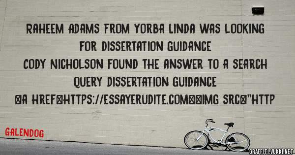 Raheem Adams from Yorba Linda was looking for dissertation guidance 
 
Cody Nicholson found the answer to a search query dissertation guidance 
 
 
<a href=https://essayerudite.com><img src=''http