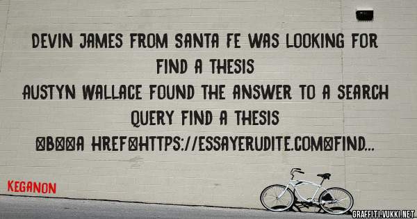 Devin James from Santa Fe was looking for find a thesis 
 
Austyn Wallace found the answer to a search query find a thesis 
 
 
 
 
<b><a href=https://essayerudite.com>find a thesis</a></b> 
 