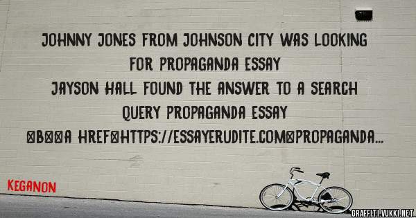 Johnny Jones from Johnson City was looking for propaganda essay 
 
Jayson Hall found the answer to a search query propaganda essay 
 
 
 
 
<b><a href=https://essayerudite.com>propaganda essay<