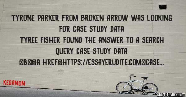 Tyrone Parker from Broken Arrow was looking for case study data 
 
Tyree Fisher found the answer to a search query case study data 
 
 
 
 
<b><a href=https://essayerudite.com>case study data</