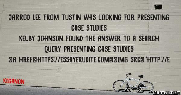 Jarrod Lee from Tustin was looking for presenting case studies 
 
Kelby Johnson found the answer to a search query presenting case studies 
 
 
<a href=https://essayerudite.com><img src=''http://e