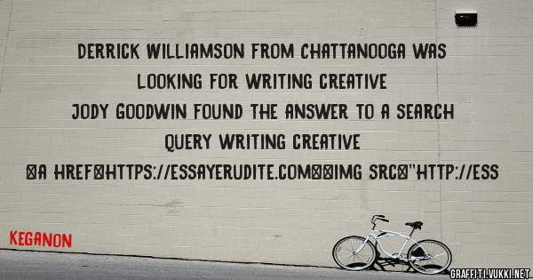 Derrick Williamson from Chattanooga was looking for writing creative 
 
Jody Goodwin found the answer to a search query writing creative 
 
 
<a href=https://essayerudite.com><img src=''http://ess