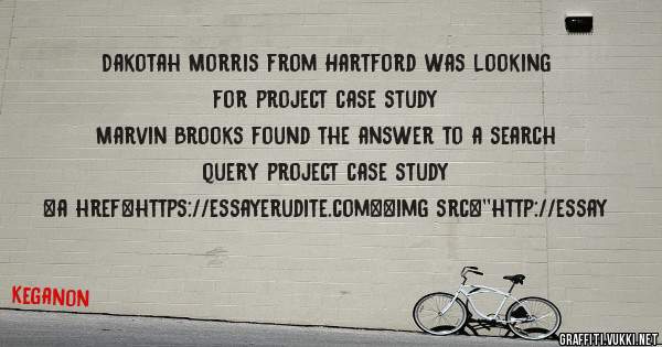 Dakotah Morris from Hartford was looking for project case study 
 
Marvin Brooks found the answer to a search query project case study 
 
 
<a href=https://essayerudite.com><img src=''http://essay