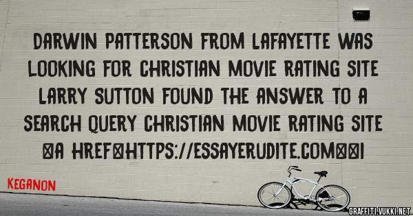 Darwin Patterson from Lafayette was looking for christian movie rating site 
 
Larry Sutton found the answer to a search query christian movie rating site 
 
 
<a href=https://essayerudite.com><i