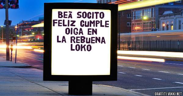 Beà socito feliz cumple oiga en la rebuena loko 