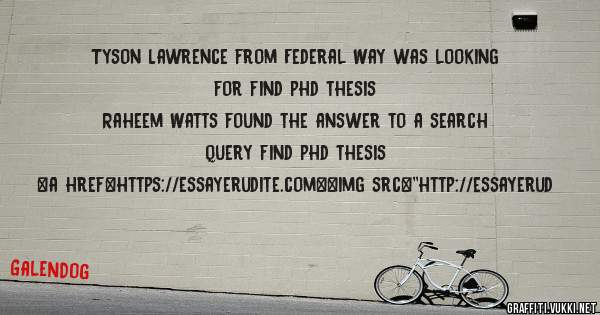 Tyson Lawrence from Federal Way was looking for find phd thesis 
 
Raheem Watts found the answer to a search query find phd thesis 
 
 
<a href=https://essayerudite.com><img src=''http://essayerud