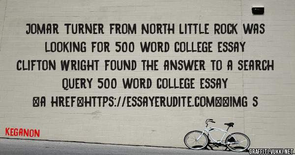 Jomar Turner from North Little Rock was looking for 500 word college essay 
 
Clifton Wright found the answer to a search query 500 word college essay 
 
 
<a href=https://essayerudite.com><img s