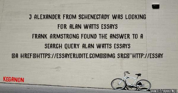 J Alexander from Schenectady was looking for alan watts essays 
 
Frank Armstrong found the answer to a search query alan watts essays 
 
 
<a href=https://essayerudite.com><img src=''http://essay